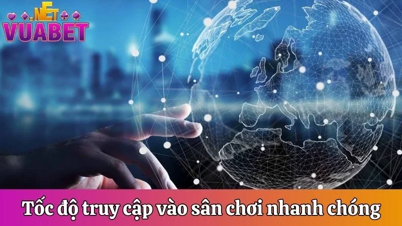 Vuabet - Thương Hiệu Uy Tín, Đẳng Cấp Hàng Đầu Đông Nam Á 27 Tốc độ truy cập vào sân chơi siêu nhanh chóng